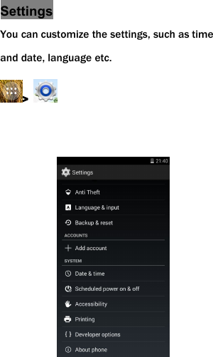 SettingsYou can customize the settings, such as timeand date, language etc.>