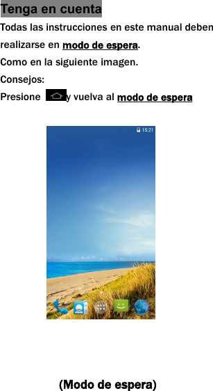 Tenga en cuentaTodas las instrucciones en este manual debenrealizarse en modo de espera.Como en la siguiente imagen.Consejos:Presione y vuelva al modo de espera(Modo de espera)