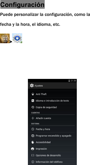 Configuraci&oacute;nPuede personalizar la configuraci&oacute;n, como lafecha y la hora, el idioma, etc.>