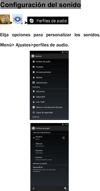 Configuraci&oacute;n del sonido> >Elija opciones para personalizar los sonidos,Men&uacute;> Ajustes>perfiles de audio.
