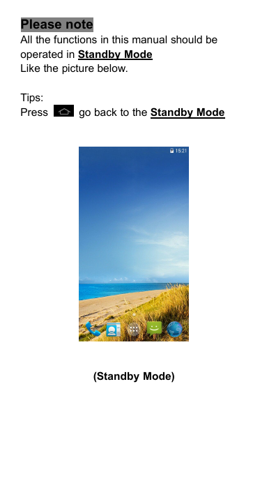 Please noteAll the functions in this manual should beoperated in Standby ModeLike the picture below.Tips:Press go back to the Standby Mode(Standby Mode)