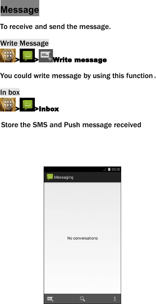 MessageTo receive and send the message.Write Message> > Write messageYou could write message by using this function。In box> >InboxStore the SMS and Push message received
