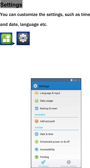 SettingsYou can customize the settings, such as timeand date, language etc.>