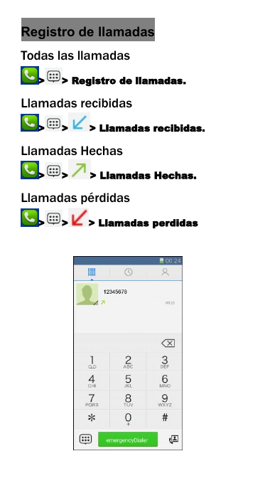 Registro de llamadasTodas las llamadas> > Registro de llamadas.Llamadas recibidas> > > Llamadas recibidas.Llamadas Hechas> > > Llamadas Hechas.Llamadas p&eacute;rdidas> > > Llamadas perdidas