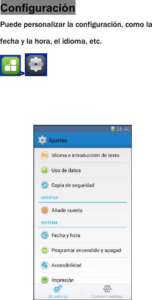 Configuraci&oacute;nPuede personalizar la configuraci&oacute;n, como lafecha y la hora, el idioma, etc.>