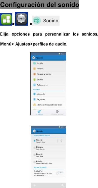 Configuraci&oacute;n del sonido> >Elija opciones para personalizar los sonidos,Men&uacute;> Ajustes>perfiles de audio.