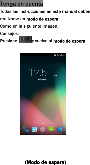 Tenga en cuentaTodas las instrucciones en este manual debenrealizarse en modo de espera.Como en la siguiente imagen.Consejos:Presione y vuelva al modo de espera(Modo de espera)