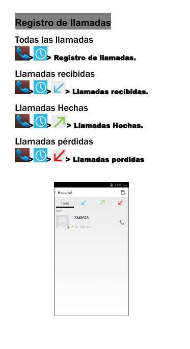 Registro de llamadasTodas las llamadas> > Registro de llamadas.Llamadas recibidas> > > Llamadas recibidas.Llamadas Hechas> > > Llamadas Hechas.Llamadas p&eacute;rdidas> > > Llamadas perdidas