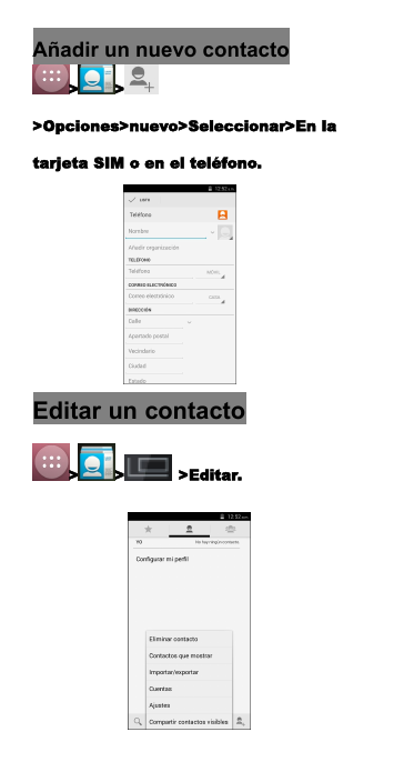 A&ntilde;adir un nuevo contacto> >>Opciones>nuevo>Seleccionar>En latarjeta SIM o en el tel&eacute;fono.Editar un contacto> > >Editar.