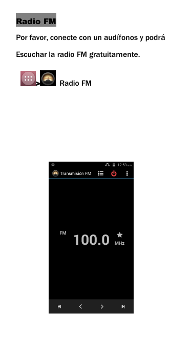 Radio FMPor favor, conecte con un aud&iacute;fonos y podr&aacute;Escuchar la radio FM gratuitamente.>Radio FM