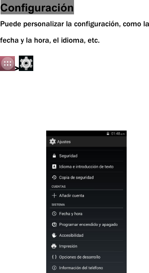 Configuraci&oacute;nPuede personalizar la configuraci&oacute;n, como lafecha y la hora, el idioma, etc.>