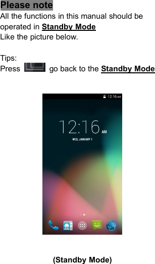 Please noteAll the functions in this manual should beoperated in Standby ModeLike the picture below.Tips:Press go back to the Standby Mode(Standby Mode)