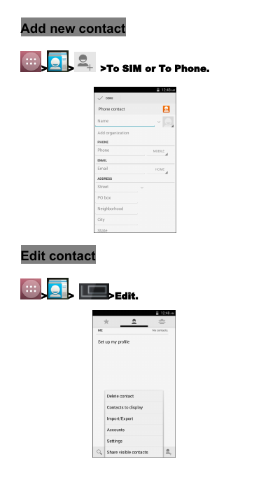 Add new contact> > >To SIM or To Phone.Edit contact> > >Edit.