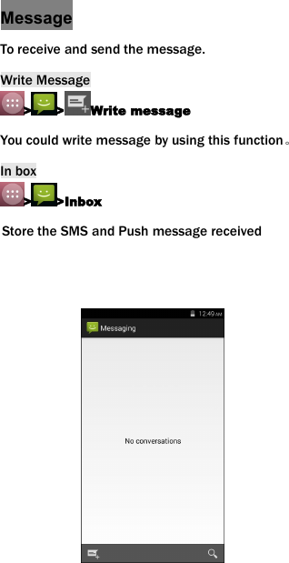 MessageTo receive and send the message.Write Message> > Write messageYou could write message by using this function。In box> >InboxStore the SMS and Push message received