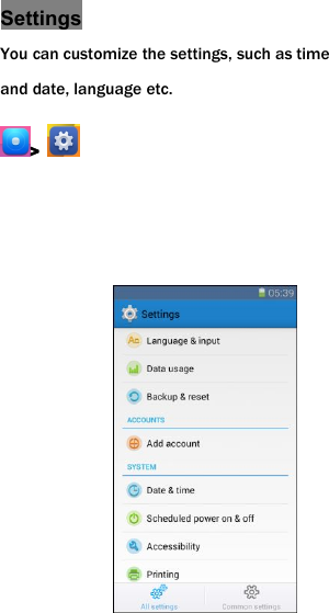 SettingsYou can customize the settings, such as timeand date, language etc.>