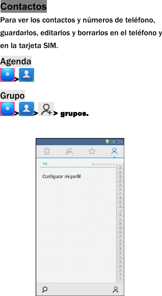 ContactosPara ver los contactos y n&uacute;meros de tel&eacute;fono,guardarlos, editarlos y borrarlos en el tel&eacute;fono yen la tarjeta SIM.Agenda>Grupo> > > grupos.
