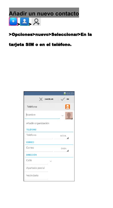 A&ntilde;adir un nuevo contacto> >>Opciones>nuevo>Seleccionar>En latarjeta SIM o en el tel&eacute;fono.