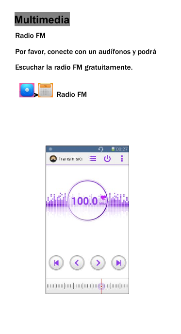 MultimediaRadio FMPor favor, conecte con un aud&iacute;fonos y podr&aacute;Escuchar la radio FM gratuitamente.>Radio FM