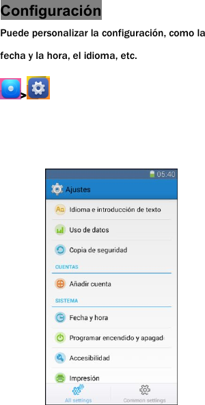 Configuraci&oacute;nPuede personalizar la configuraci&oacute;n, como lafecha y la hora, el idioma, etc.>