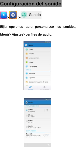 Configuraci&oacute;n del sonido> >Elija opciones para personalizar los sonidos,Men&uacute;> Ajustes>perfiles de audio.