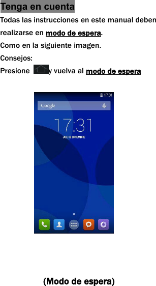 Tenga en cuentaTodas las instrucciones en este manual debenrealizarse en modo de espera.Como en la siguiente imagen.Consejos:Presione y vuelva al modo de espera(Modo de espera)