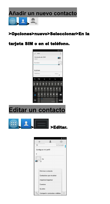 A&ntilde;adir un nuevo contacto> >>Opciones>nuevo>Seleccionar>En latarjeta SIM o en el tel&eacute;fono.Editar un contacto> > >Editar.