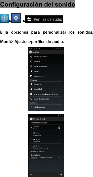 Configuraci&oacute;n del sonido> >Elija opciones para personalizar los sonidos,Men&uacute;> Ajustes>perfiles de audio.