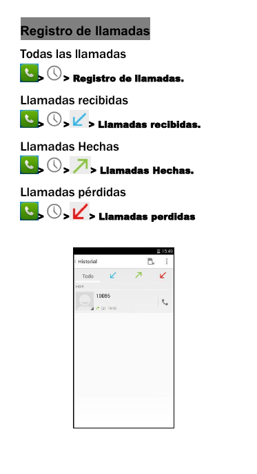 Registro de llamadasTodas las llamadas> > Registro de llamadas.Llamadas recibidas> > > Llamadas recibidas.Llamadas Hechas> > > Llamadas Hechas.Llamadas p&eacute;rdidas> > > Llamadas perdidas