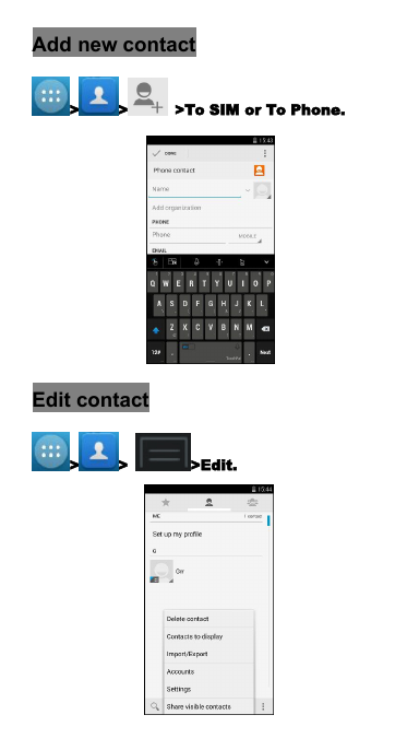 Add new contact> > >To SIM or To Phone.Edit contact> > >Edit.