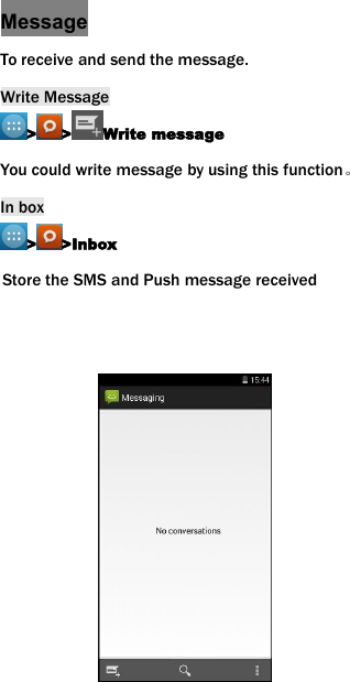 MessageTo receive and send the message.Write Message> > Write messageYou could write message by using this function。In box> >InboxStore the SMS and Push message received