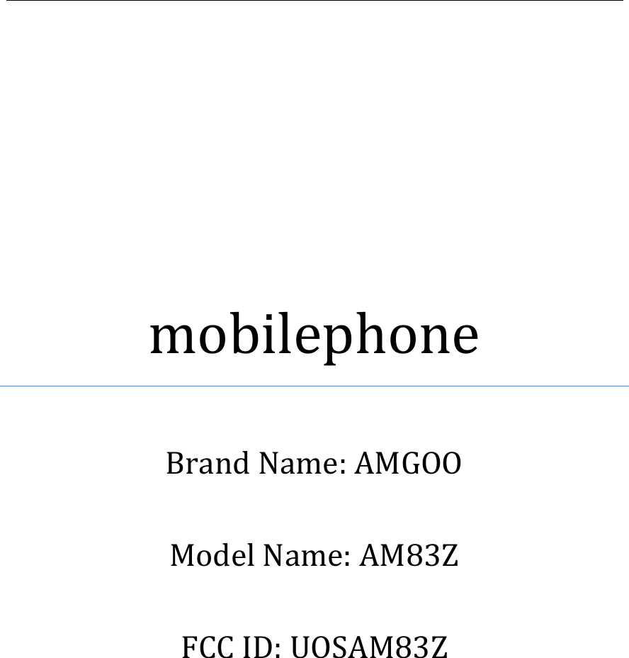              mobilephone  Brand Name: AMGOO  Model Name: AM83Z  FCC ID: UOSAM83Z      