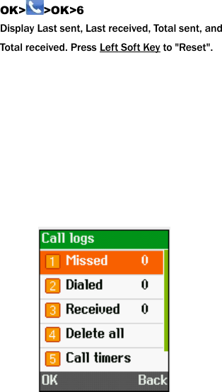 OK> >OK>6 Display Last sent, Last received, Total sent, and   Total received. Press Left Soft Key to "Reset".                  
