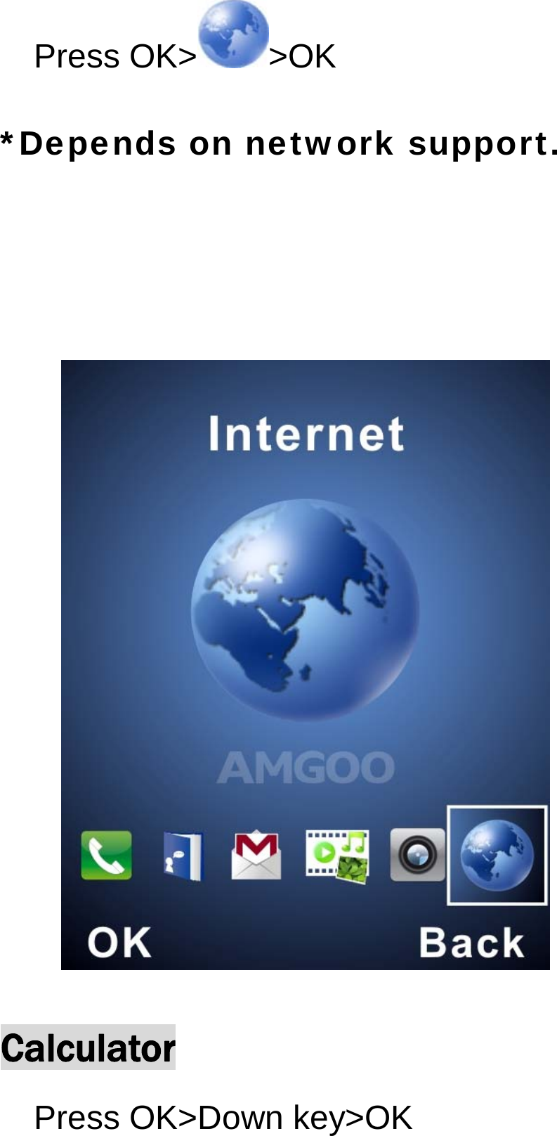 Press OK> >OK *Depends on network support.   Calculator Press OK>Down key>OK 