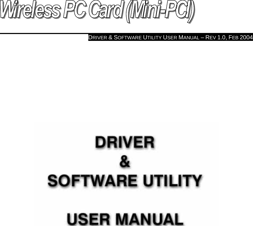   DRIVER &amp; SOFTWARE UTILITY USER MANUAL – REV 1.0, FEB 2004                        