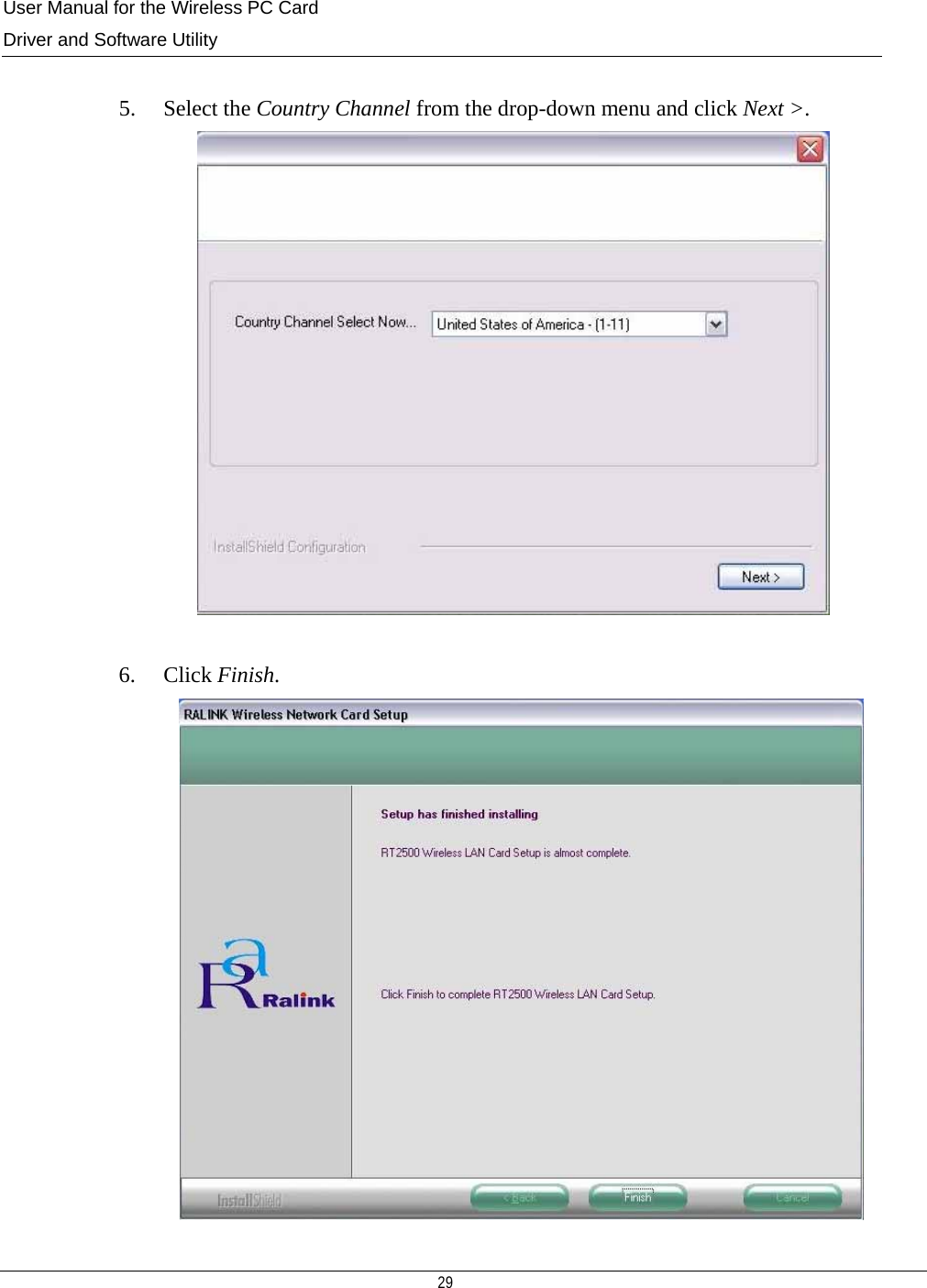 User Manual for the Wireless PC Card Driver and Software Utility   29    5. Select the Country Channel from the drop-down menu and click Next &gt;.   6. Click Finish.   