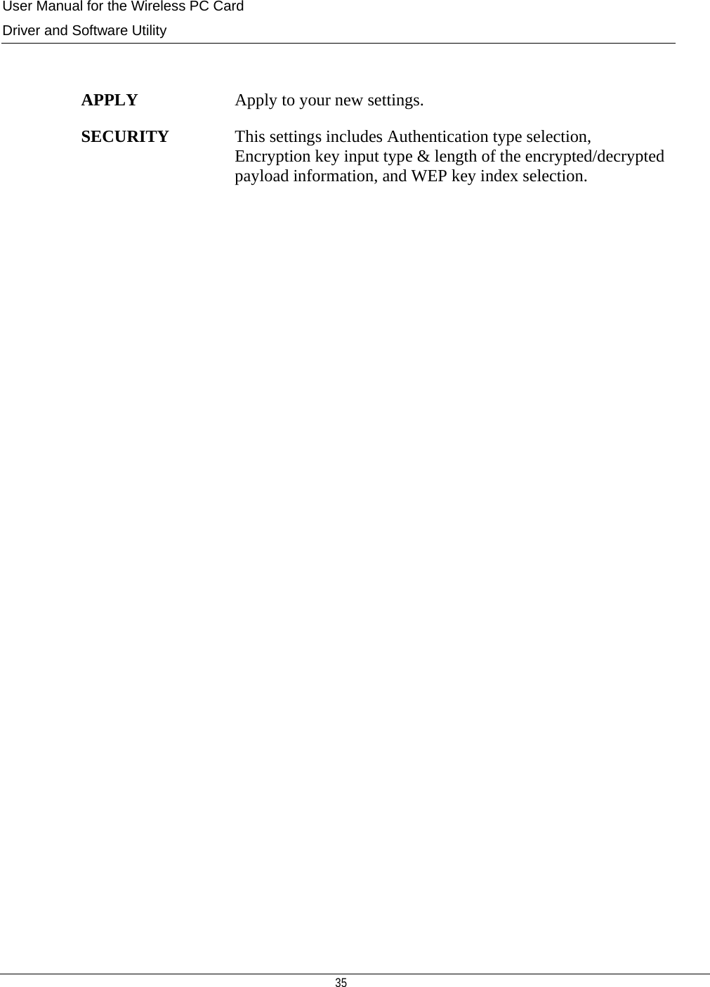 User Manual for the Wireless PC Card Driver and Software Utility   35    APPLY  Apply to your new settings. SECURITY  This settings includes Authentication type selection, Encryption key input type &amp; length of the encrypted/decrypted payload information, and WEP key index selection.                         