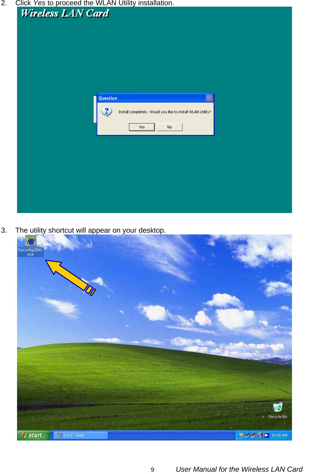                                                                                                                                                9      User Manual for the Wireless LAN Card 2. Click Yes to proceed the WLAN Utility installation.   3.  The utility shortcut will appear on your desktop.    