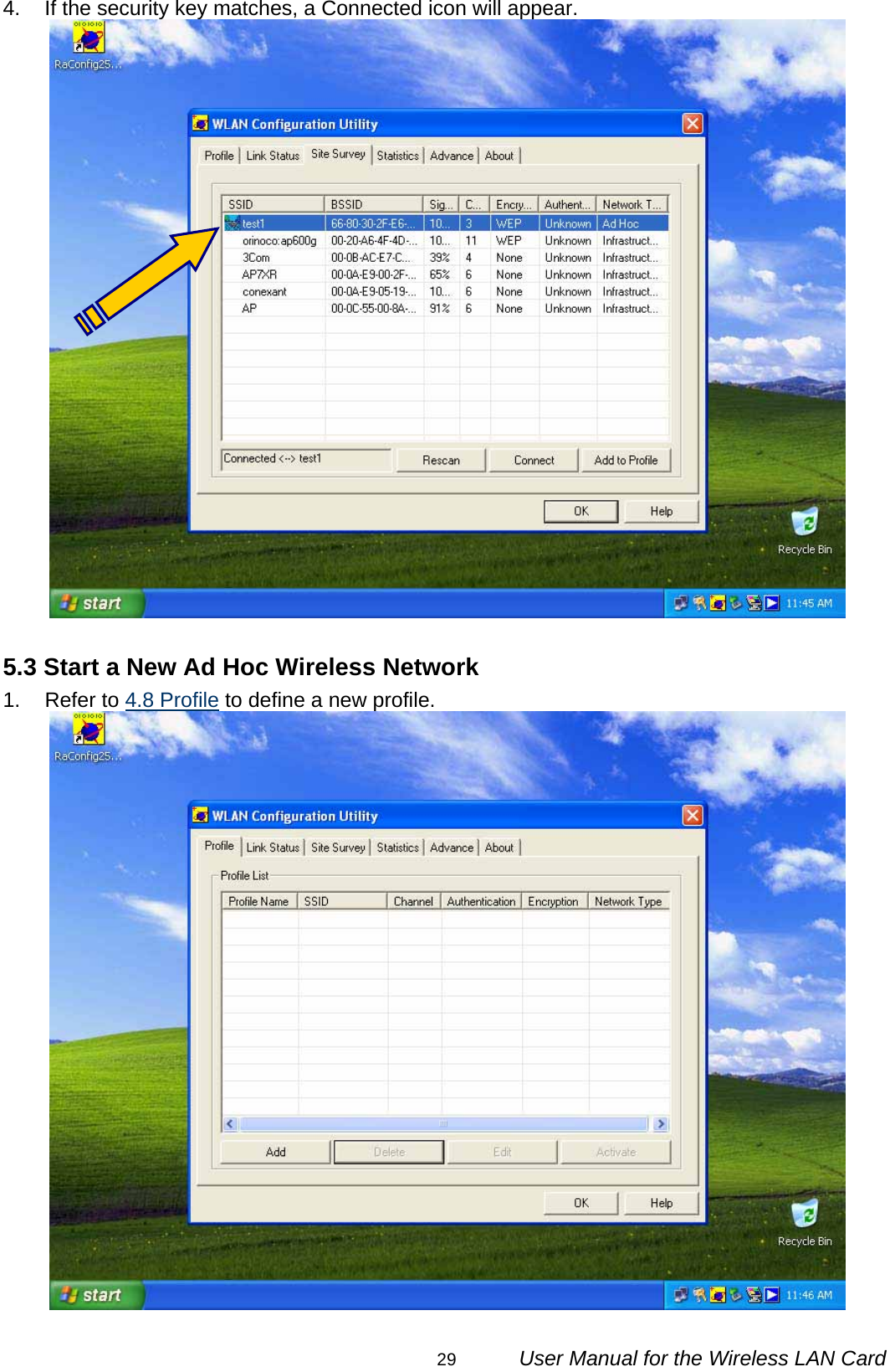                                                                                                                                                29      User Manual for the Wireless LAN Card 4.  If the security key matches, a Connected icon will appear.   5.3 Start a New Ad Hoc Wireless Network 1. Refer to 4.8 Profile to define a new profile.   