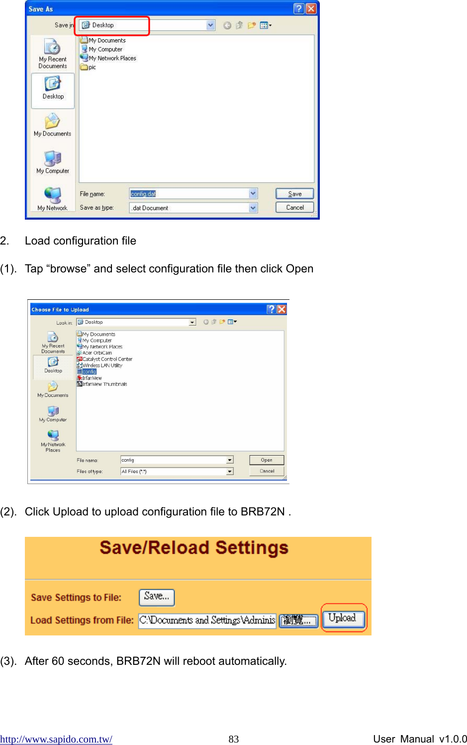 http://www.sapido.com.tw/                User Manual v1.0.0 83 2.  Load configuration file       (1).  Tap “browse” and select configuration file then click Open  (2).  Click Upload to upload configuration file to BRB72N .            (3).  After 60 seconds, BRB72N will reboot automatically.  