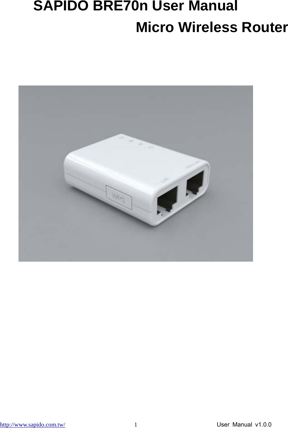 http://www.sapido.com.tw/                User Manual v1.0.0 1SAPIDO BRE70n User Manual   Micro Wireless Router   