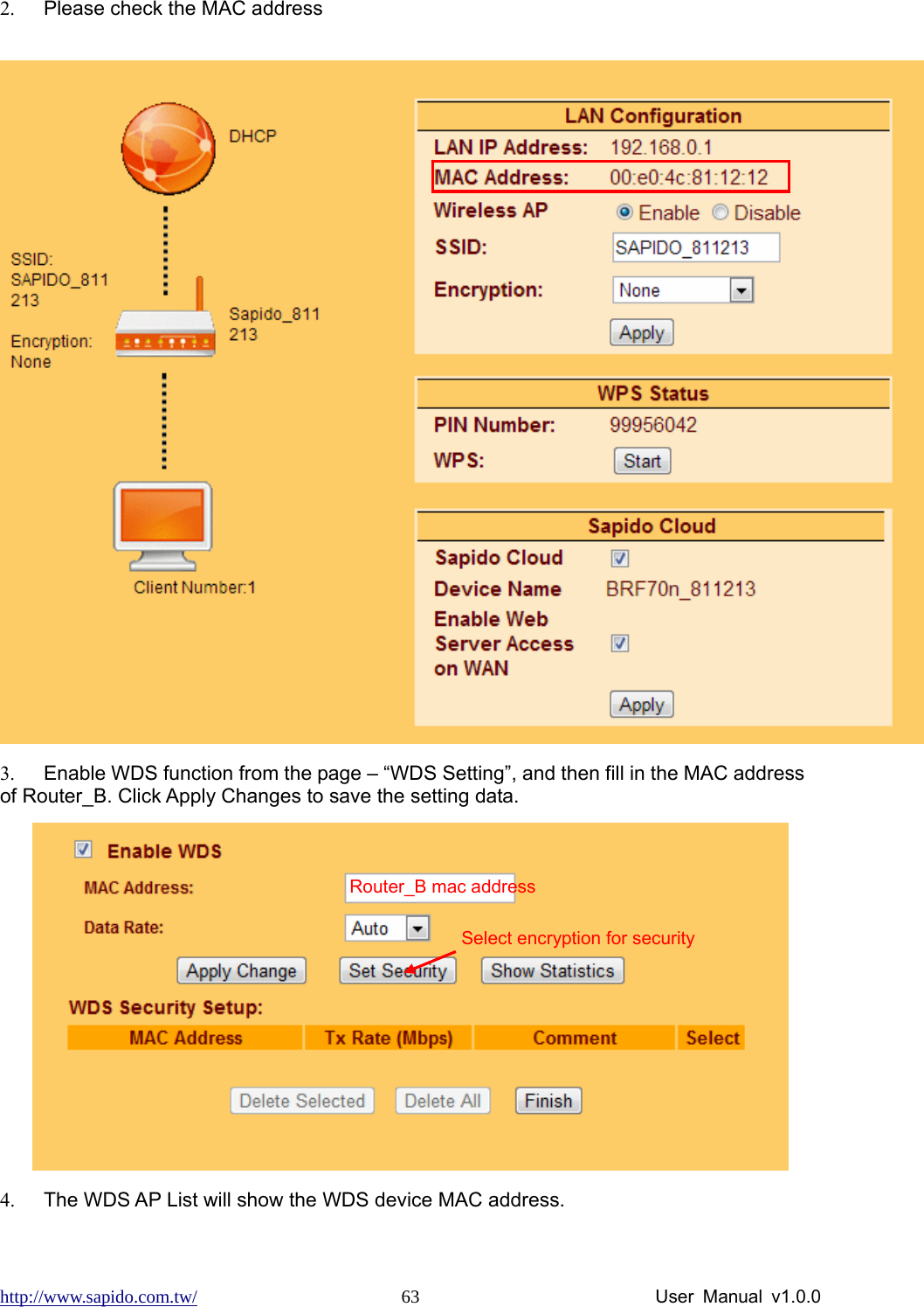 http://www.sapido.com.tw/                User Manual v1.0.0 632.  Please check the MAC address   3.  Enable WDS function from the page – “WDS Setting”, and then fill in the MAC address of Router_B. Click Apply Changes to save the setting data.  4.  The WDS AP List will show the WDS device MAC address. Router_B mac address Select encryption for security 