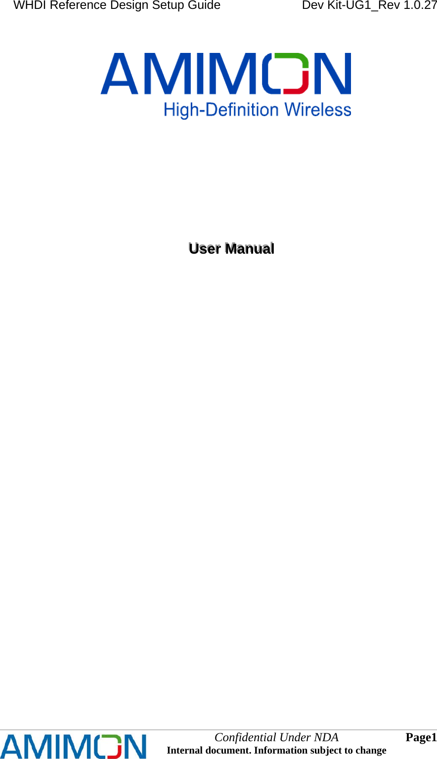 WHDI Reference Design Setup Guide   Dev Kit-UG1_Rev 1.0.27           Confidential Under NDA Internal document. Information subject to change  1 Page   UUUssseeerrr   MMMaaannnuuuaaalll