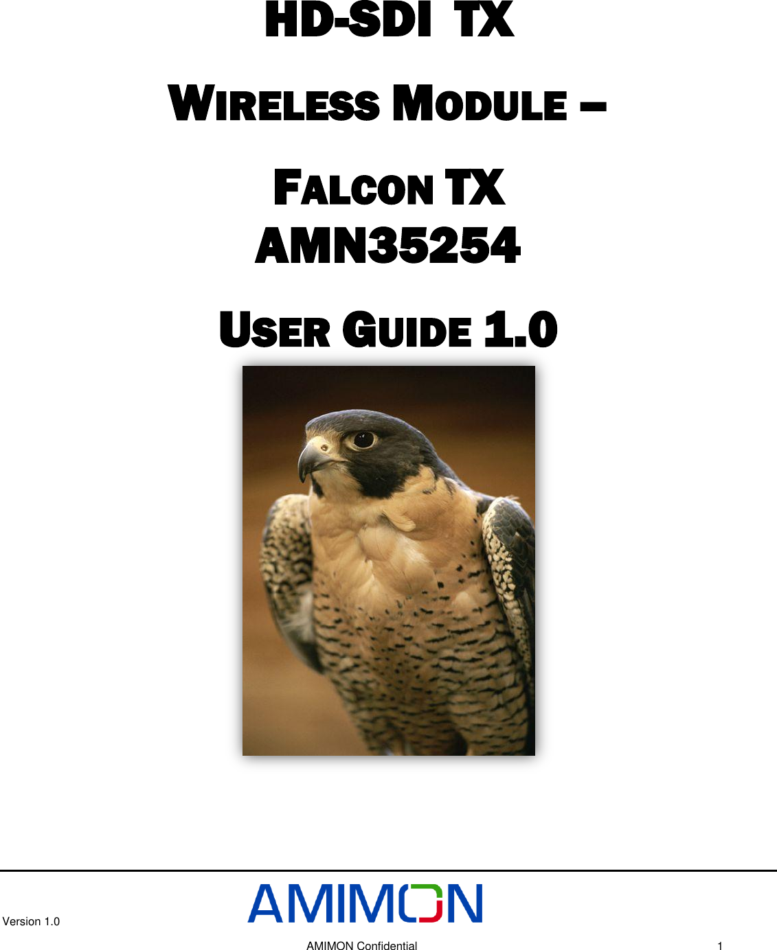 Version 1.0     AMIMON Confidential    1 HD-SDI  TX WIRELESS MODULE –  FALCON TX  AMN35254 USER GUIDE 1.0    Version 0.1    