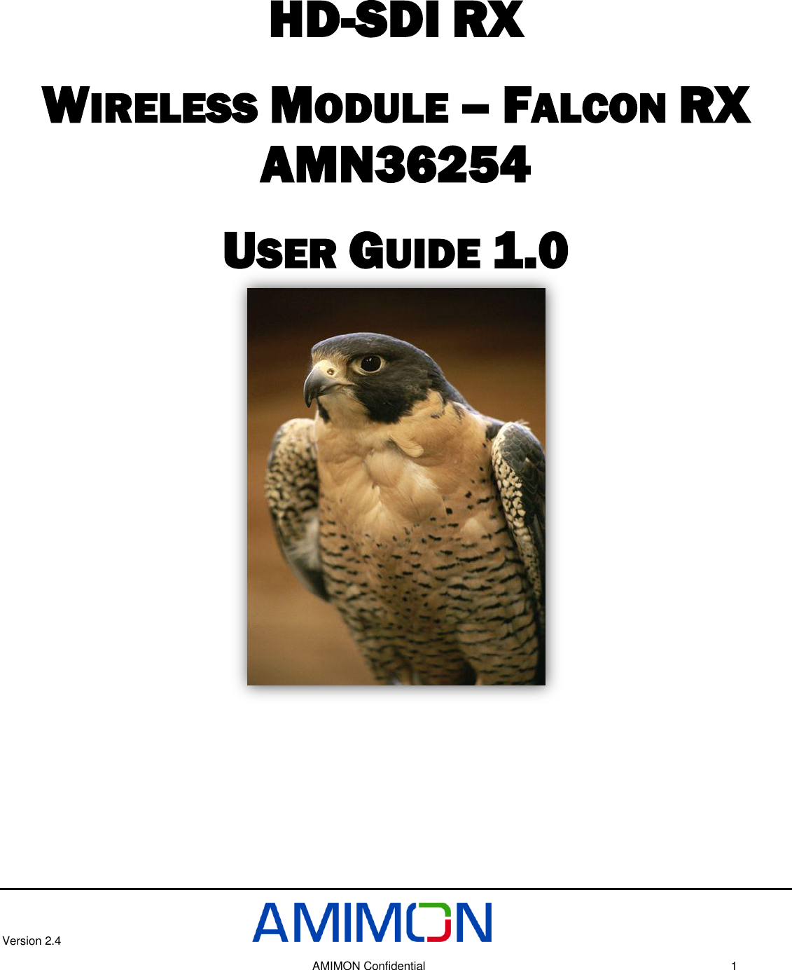 Version 2.4     AMIMON Confidential    1 HD-SDI RX  WIRELESS MODULE – FALCON RX  AMN36254 USER GUIDE 1.0    Version 0.1    