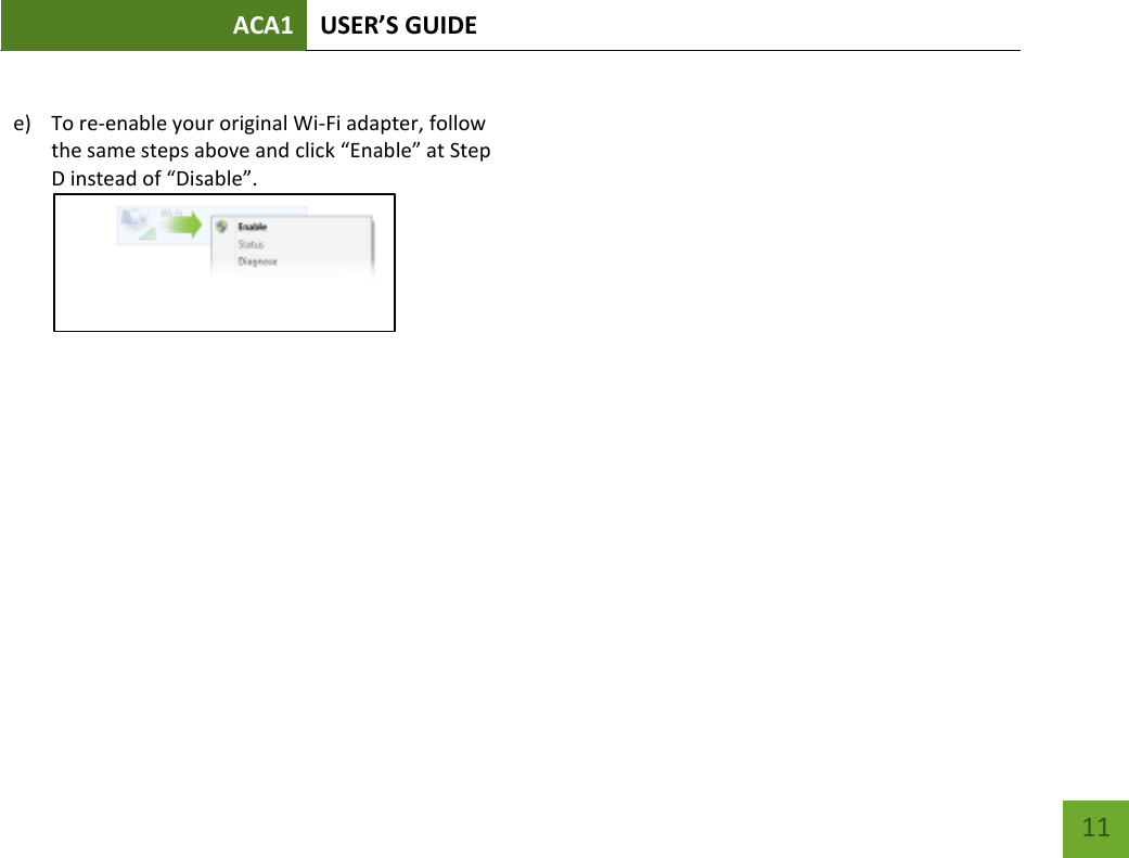 ACA1 USER’S GUIDE   11   e) To re-enable your original Wi-Fi adapter, follow the same steps above and click “Enable” at Step D instead of “Disable”.       