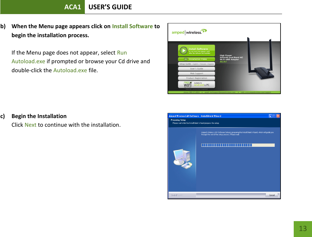 ACA1 USER’S GUIDE   13 b) When the Menu page appears click on Install Software to begin the installation process.  If the Menu page does not appear, select Run Autoload.exe if prompted or browse your Cd drive and double-click the Autoload.exe file.    c) Begin the Installation  Click Next to continue with the installation.       