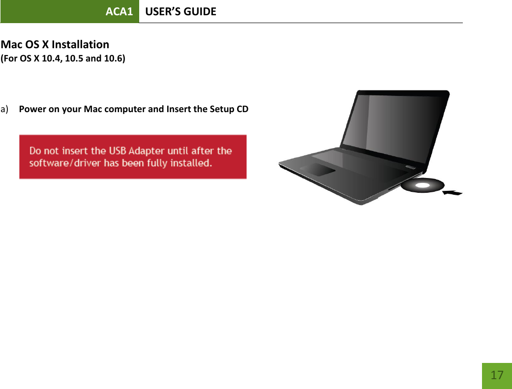 ACA1 USER’S GUIDE   17 Mac OS X Installation  (For OS X 10.4, 10.5 and 10.6)  a) Power on your Mac computer and Insert the Setup CD         