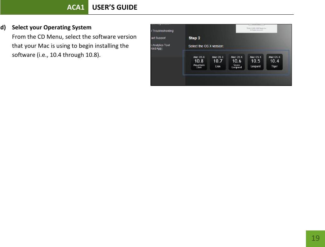 ACA1 USER’S GUIDE   19 d) Select your Operating System  From the CD Menu, select the software version that your Mac is using to begin installing the software (i.e., 10.4 through 10.8).      