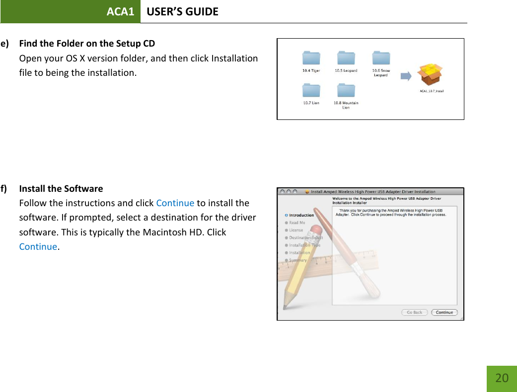 ACA1 USER’S GUIDE   20 e) Find the Folder on the Setup CD Open your OS X version folder, and then click Installation file to being the installation.         f) Install the Software Follow the instructions and click Continue to install the software. If prompted, select a destination for the driver software. This is typically the Macintosh HD. Click Continue.    