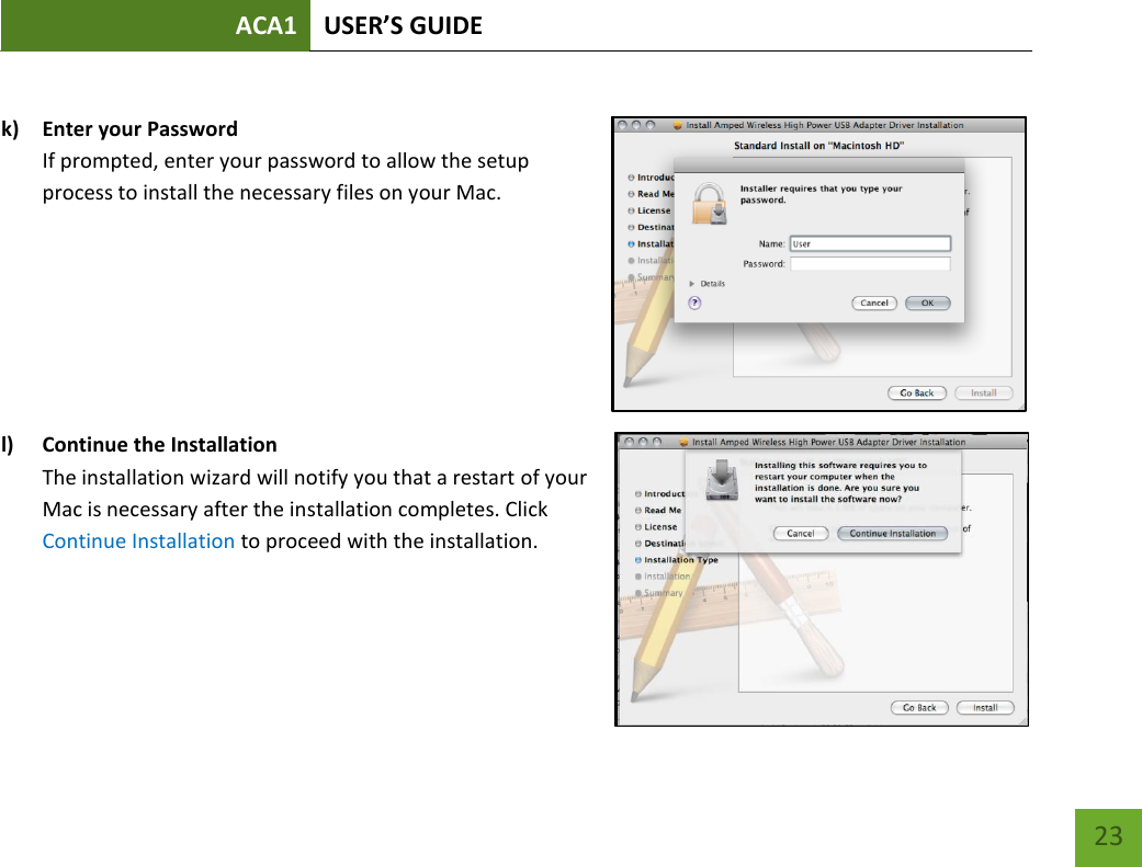 ACA1 USER’S GUIDE   23  k) Enter your Password If prompted, enter your password to allow the setup process to install the necessary files on your Mac.        l) Continue the Installation The installation wizard will notify you that a restart of your Mac is necessary after the installation completes. Click Continue Installation to proceed with the installation.    